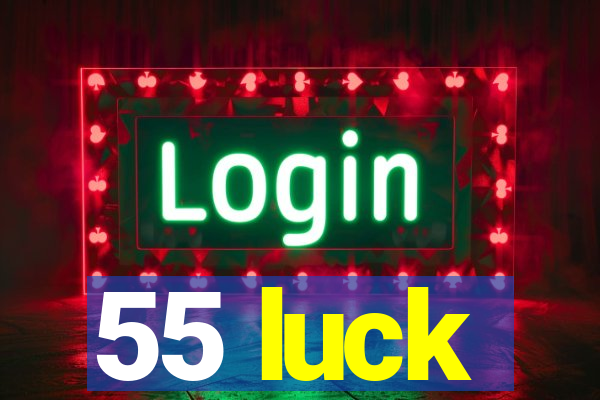 55 luck